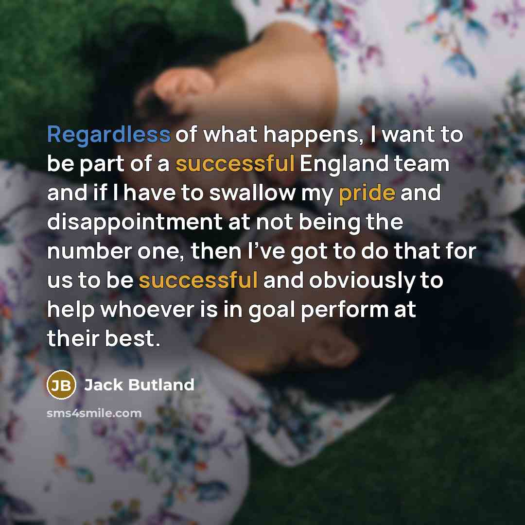“Regardless of what happens, I want to be part of…” quote by Jack Butland