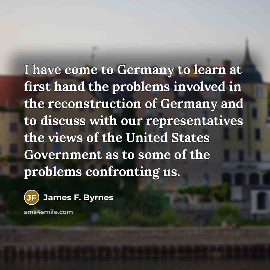 “I have come to Germany to learn at first hand…” quote by James F. Byrnes
