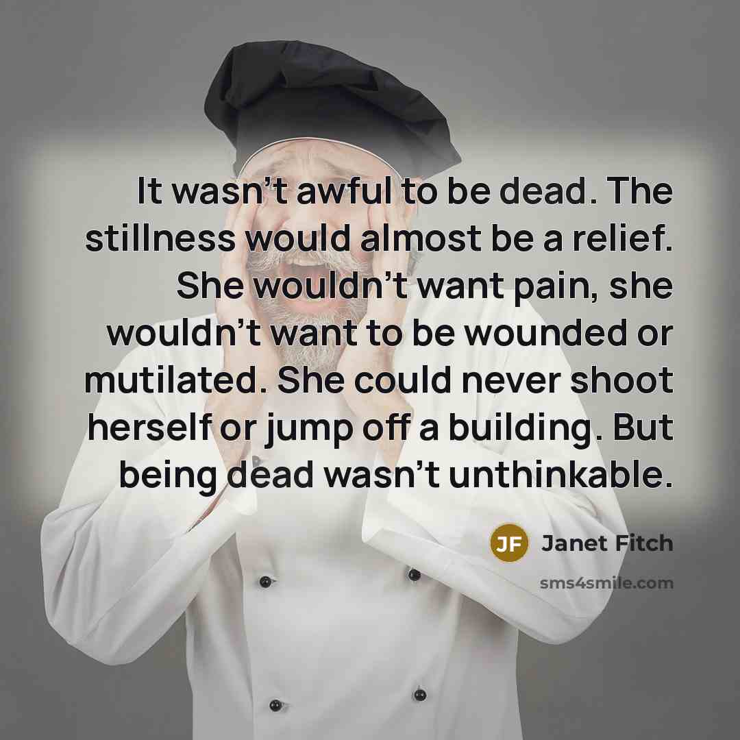 “It wasn't awful to be dead. The stillness would almost…” quote by Janet Fitch