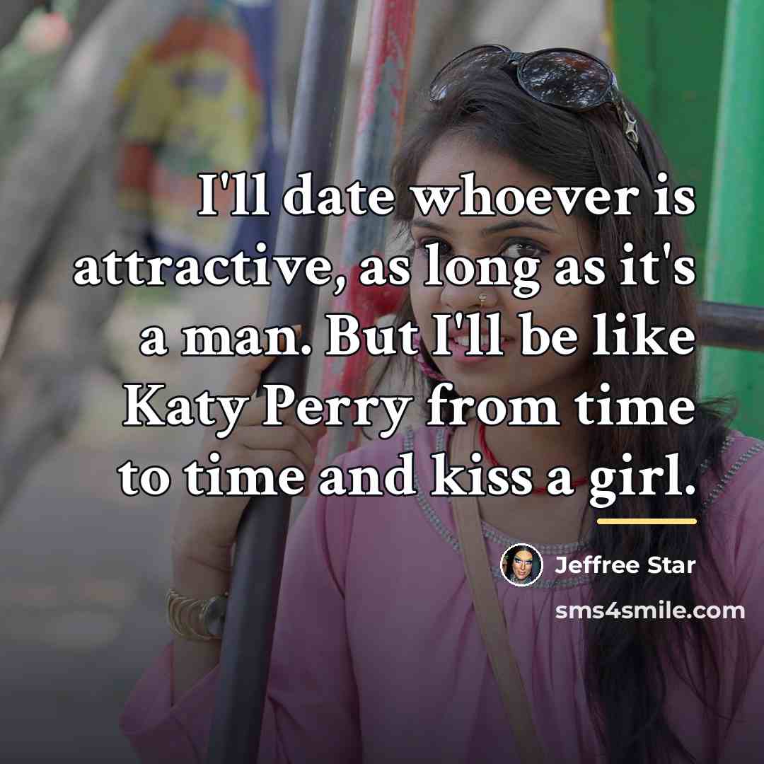 “I'll date whoever is attractive, as long as it's a…” quote by Jeffree Star