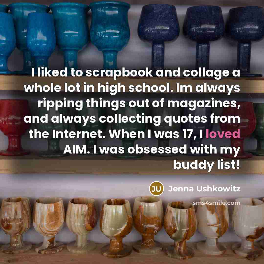 “I liked to scrapbook and collage a whole lot in…” quote by Jenna Ushkowitz