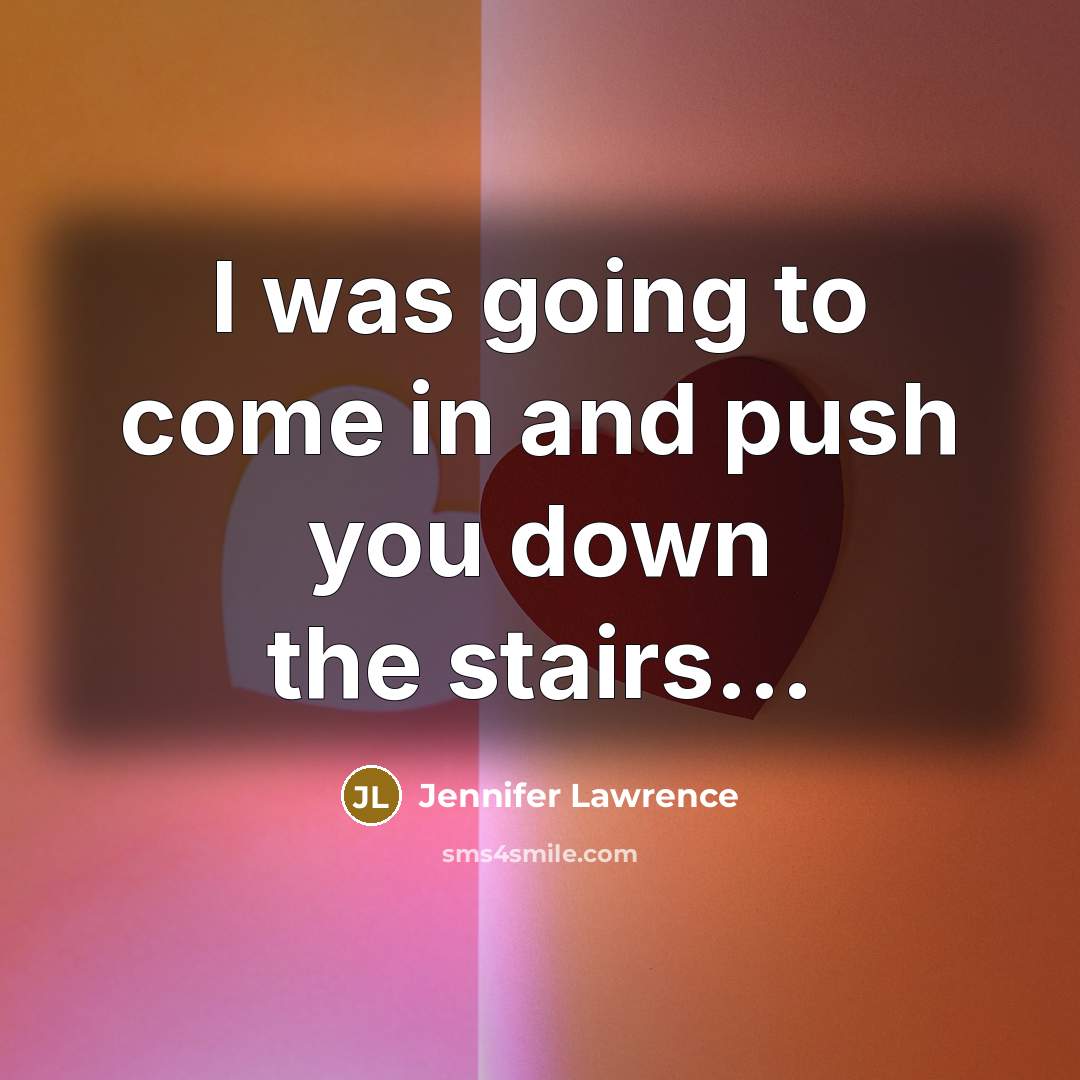 “I was going to come in and push you down…” quote by Jennifer Lawrence
