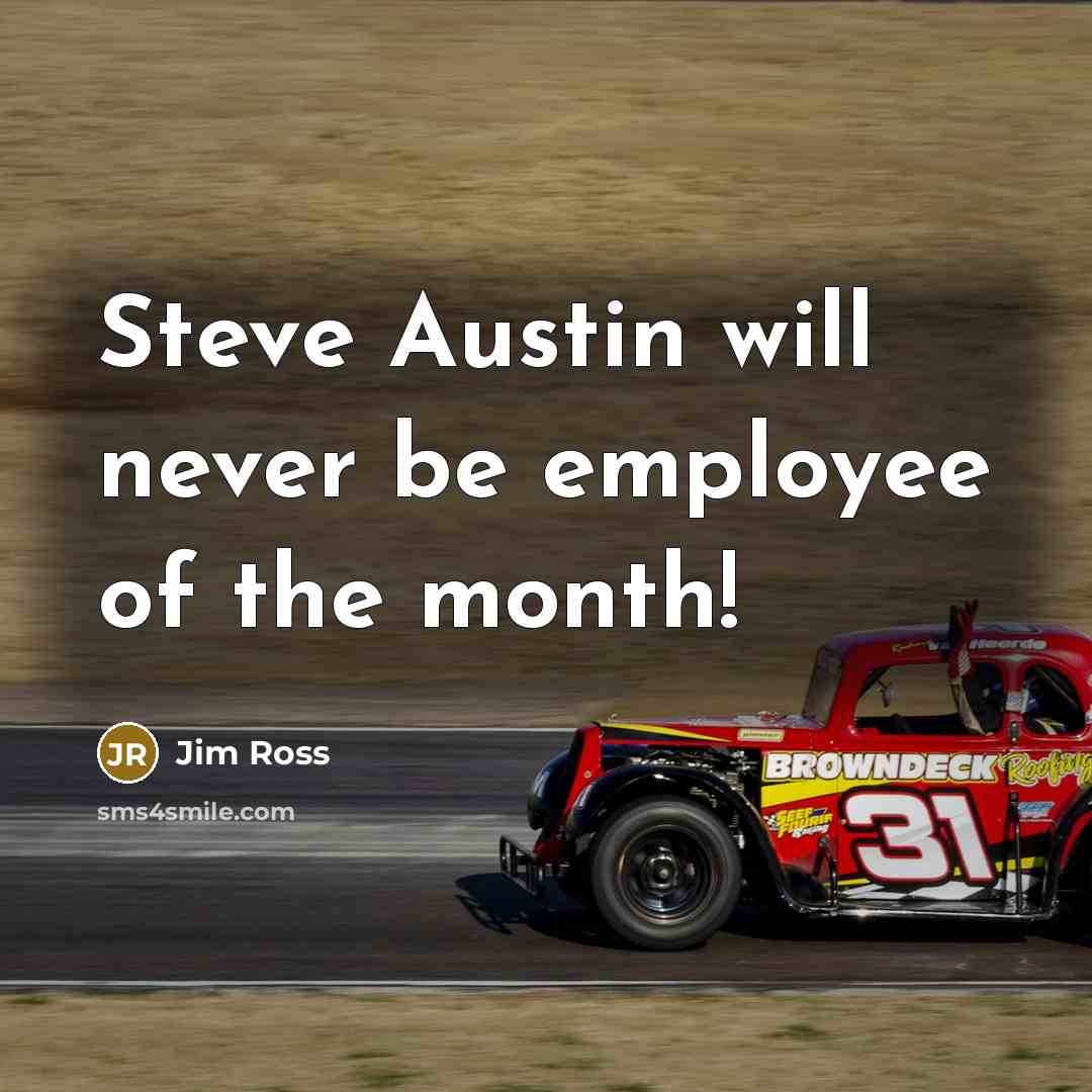 “Steve Austin will never be employee of the month!…” quote by Jim Ross