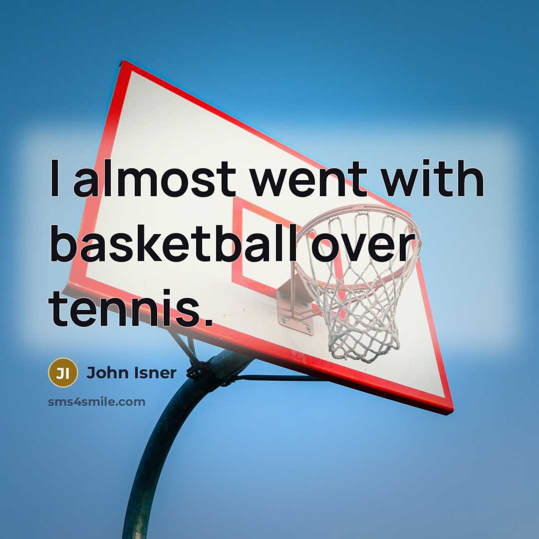 “I almost went with basketball over tennis.…” quote by John Isner