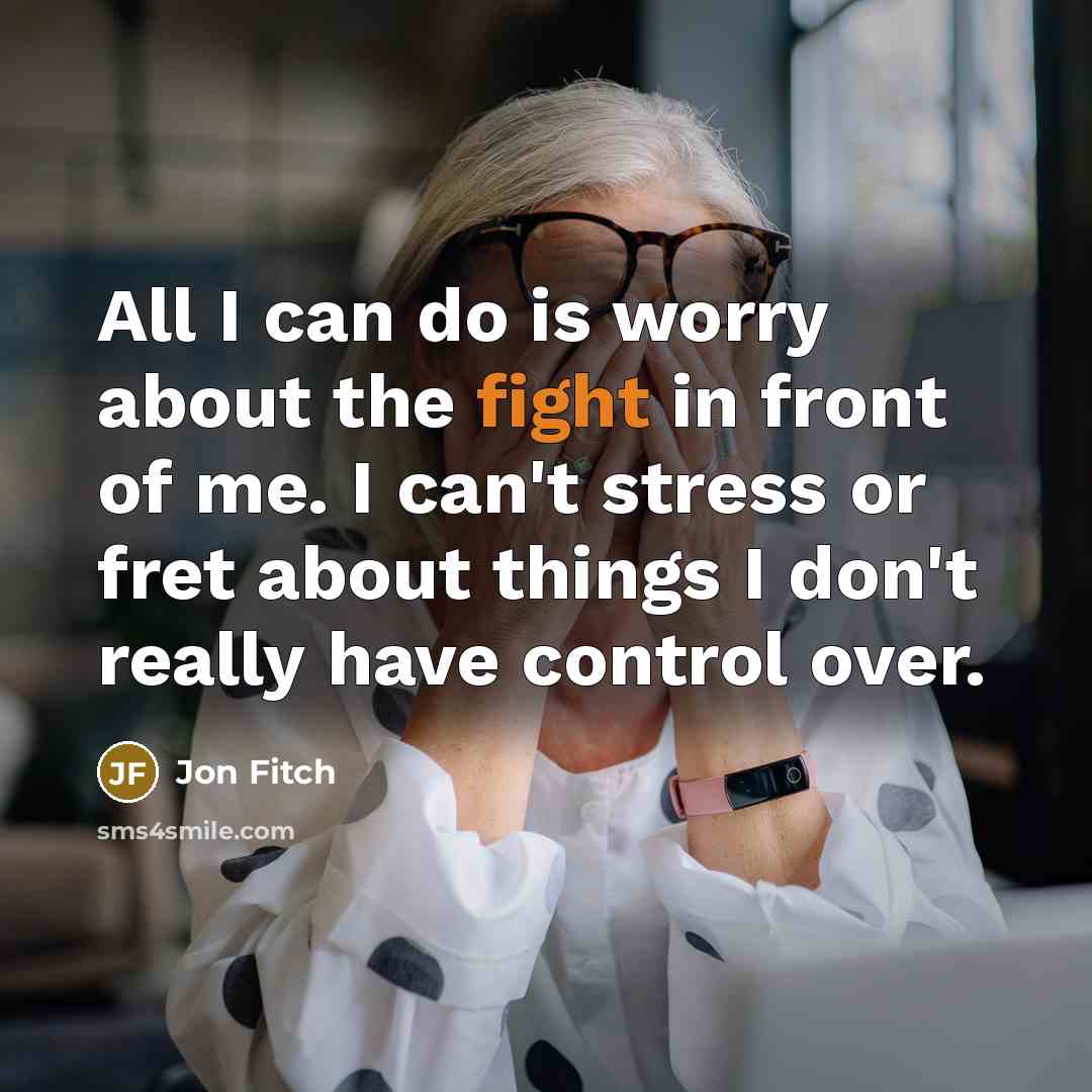 “All I can do is worry about the fight in…” quote by Jon Fitch