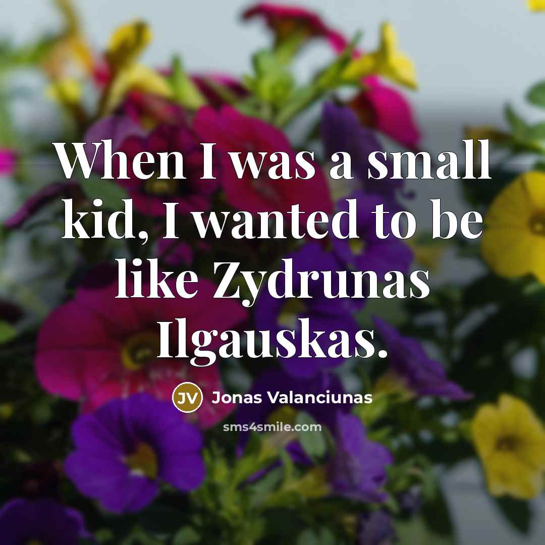 “When I was a small kid, I wanted to be…” quote by Jonas Valanciunas