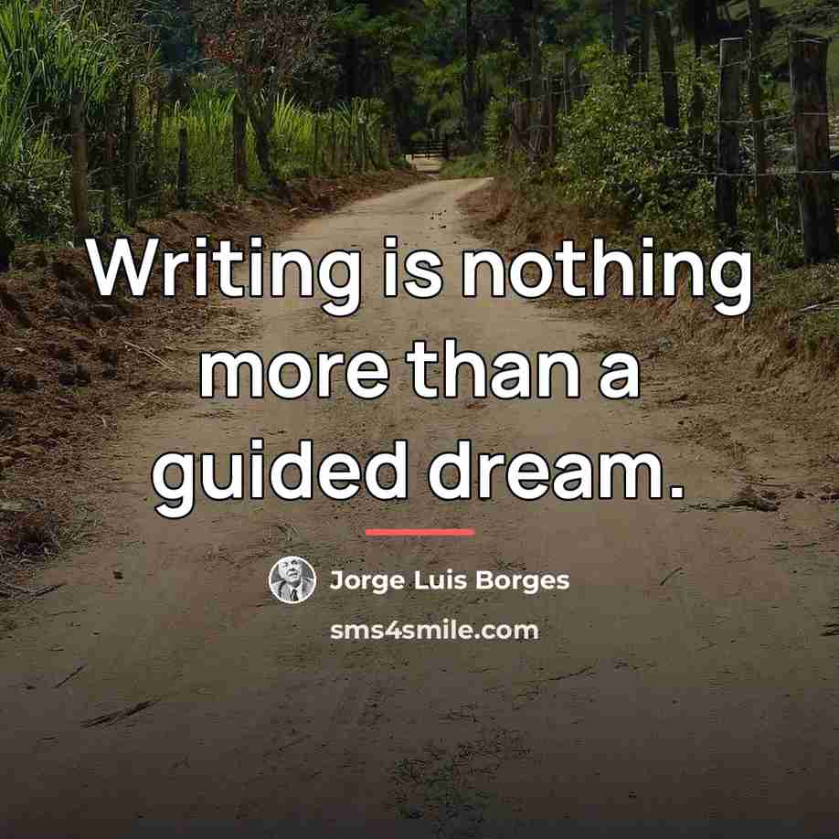 “Writing is nothing more than a guided dream.…” quote by Jorge Luis Borges