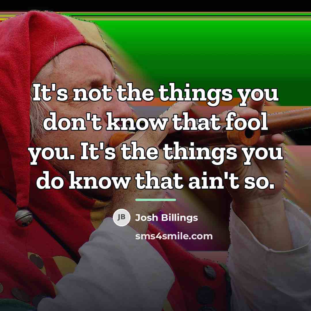 “It's not the things you don't know that fool you.…” quote by Josh Billings