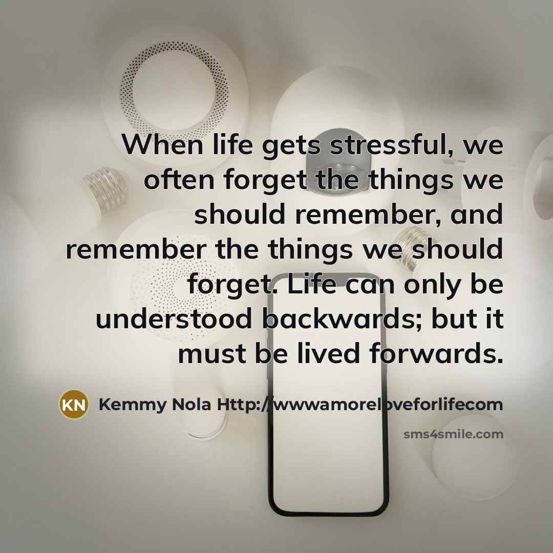 “When life gets stressful, we often forget the things we…” quote by Kemmy Nola Http://wwwamoreloveforlifecom