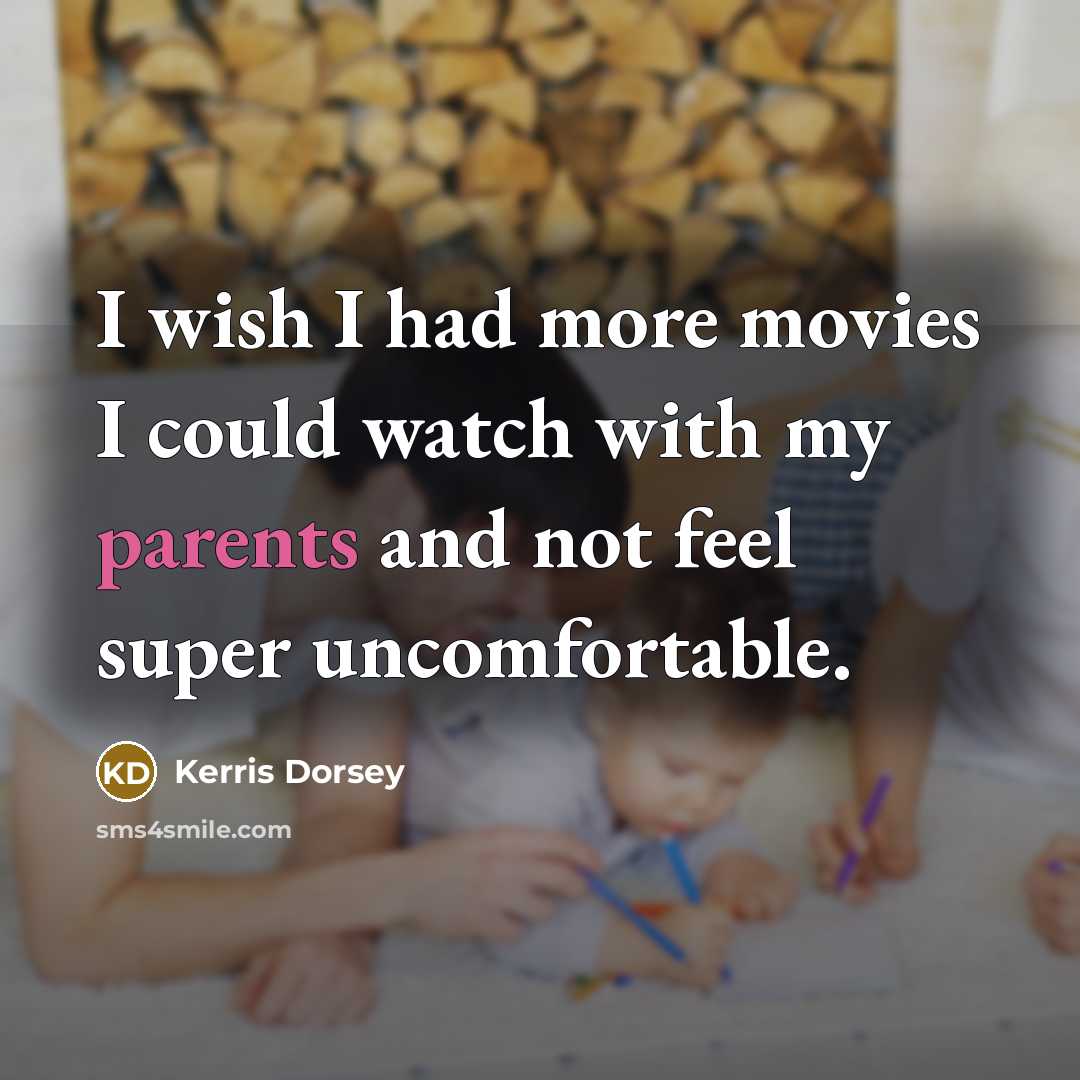 “I wish I had more movies I could watch with my parents and not feel super uncomfortable.” quote by Kerris Dorsey