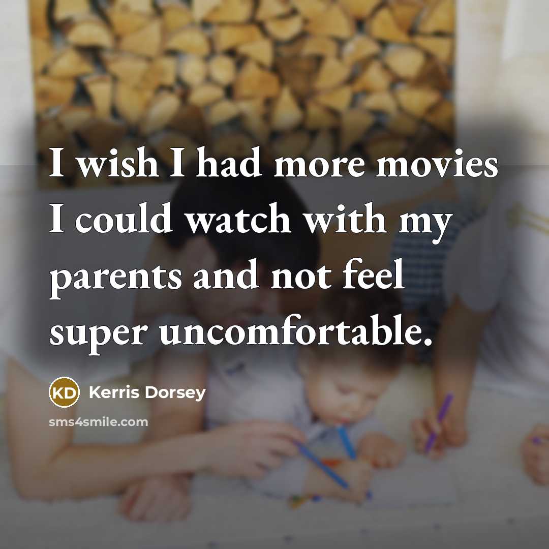 “I wish I had more movies I could watch with…” quote by Kerris Dorsey
