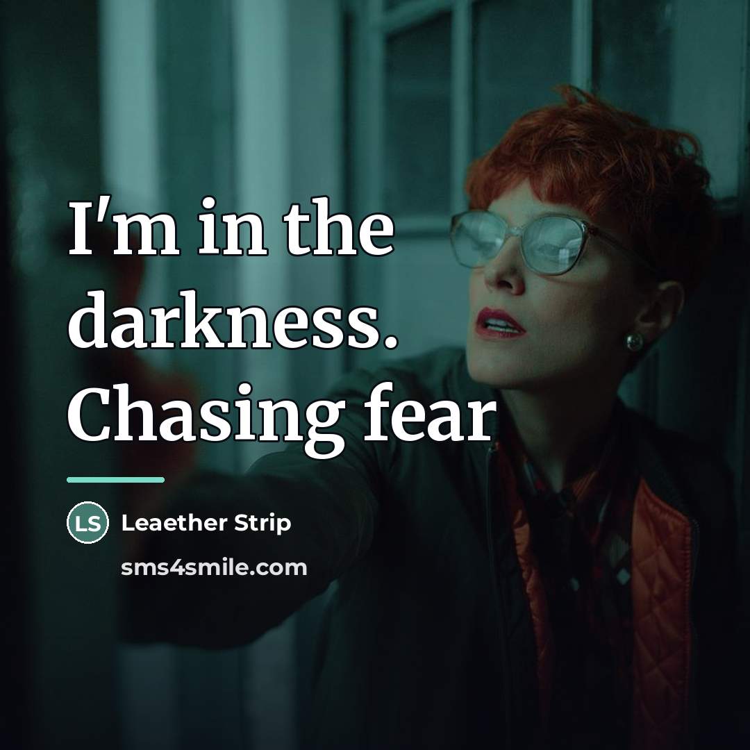 “I'm in the darkness. Chasing fear…” quote by Leaether Strip