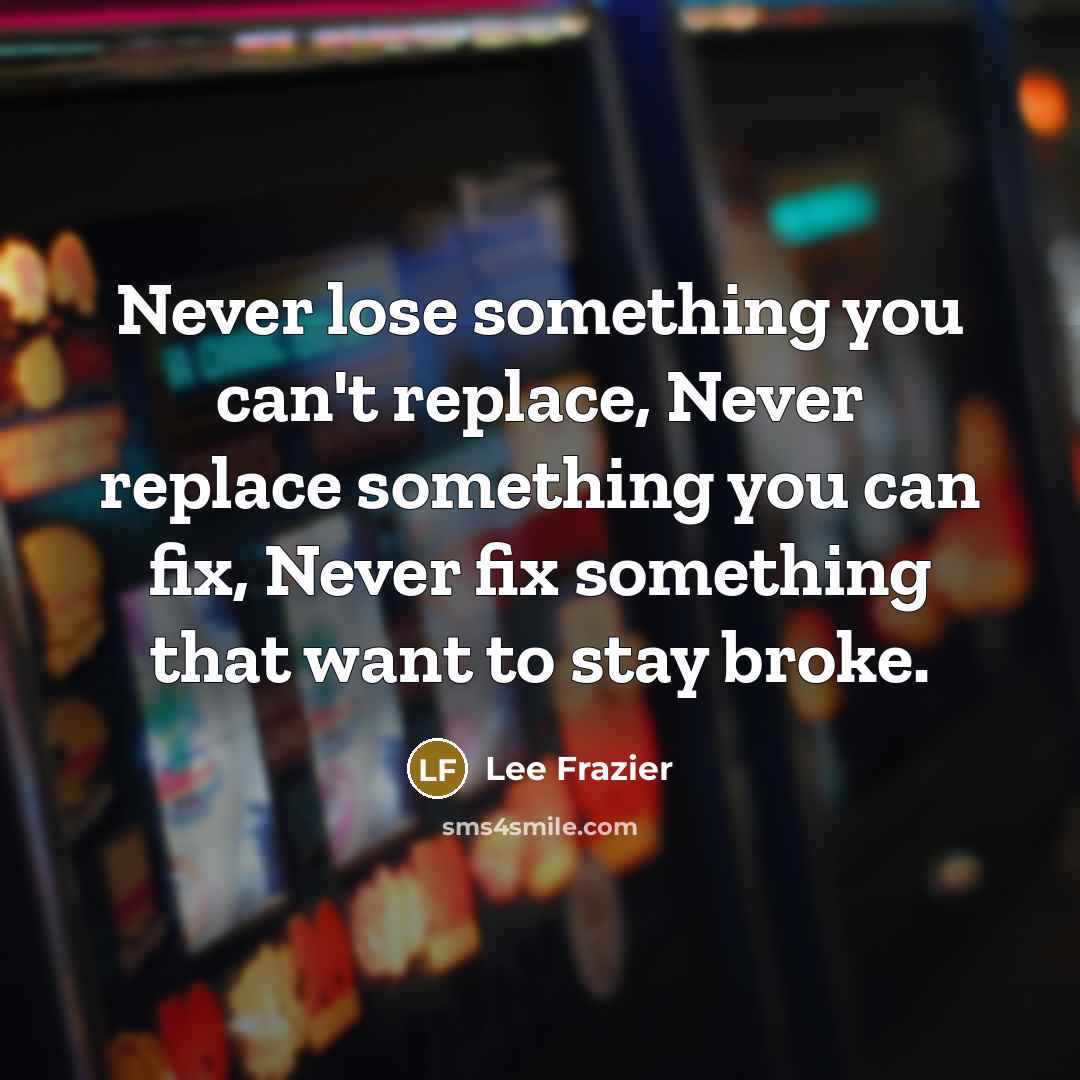 “Never lose something you can't replace, Never replace something you…” quote by Lee Frazier