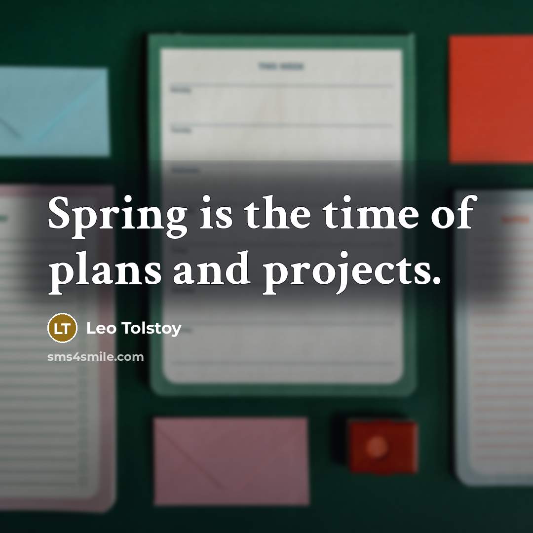 “Spring is the time of plans and projects.…” quote by Leo Tolstoy