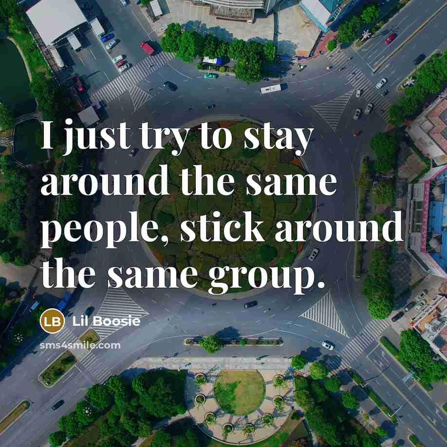 “I just try to stay around the same people, stick…” quote by Lil Boosie