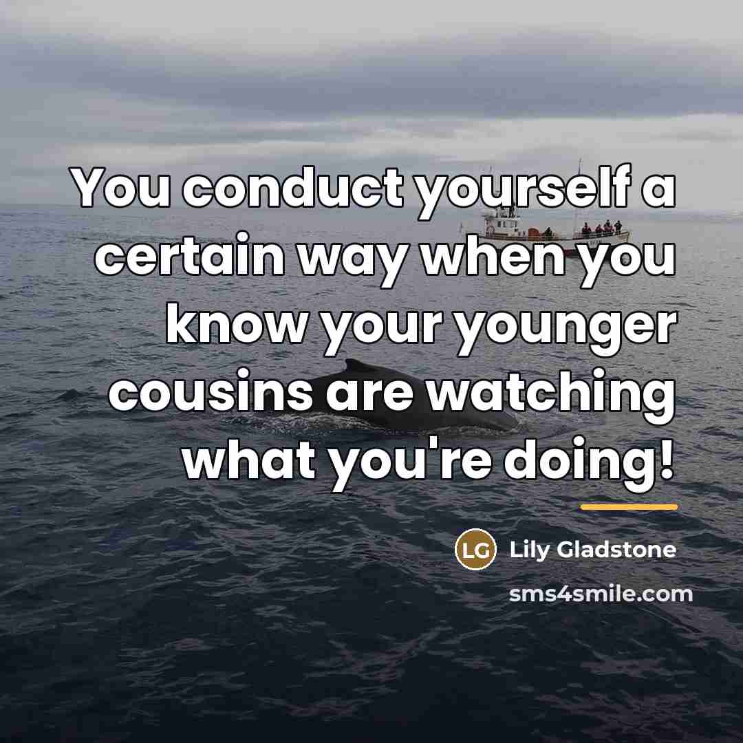 “You conduct yourself a certain way when you know your…” quote by Lily Gladstone