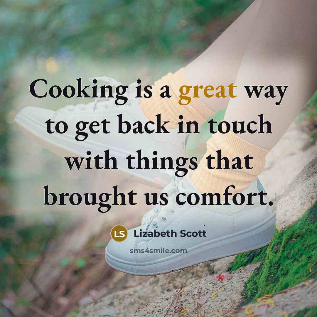 “Cooking is a great way to get back in touch…” quote by Lizabeth Scott