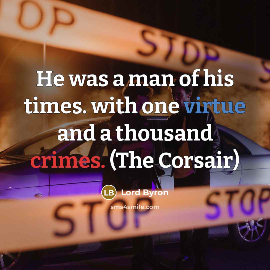“He was a man of his times. with one virtue…” quote by Lord Byron
