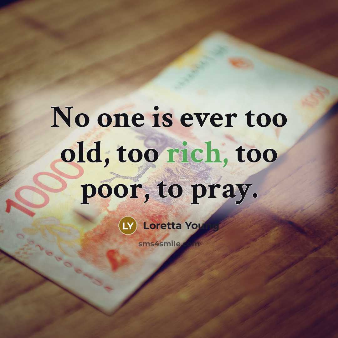 “No one is ever too old, too rich, too poor,…” quote by Loretta Young