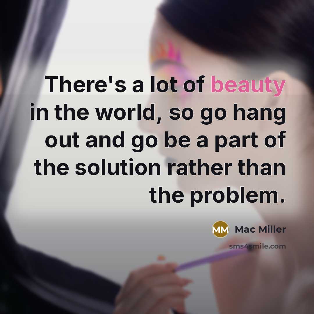 “There's a lot of beauty in the world, so go…” quote by Mac Miller