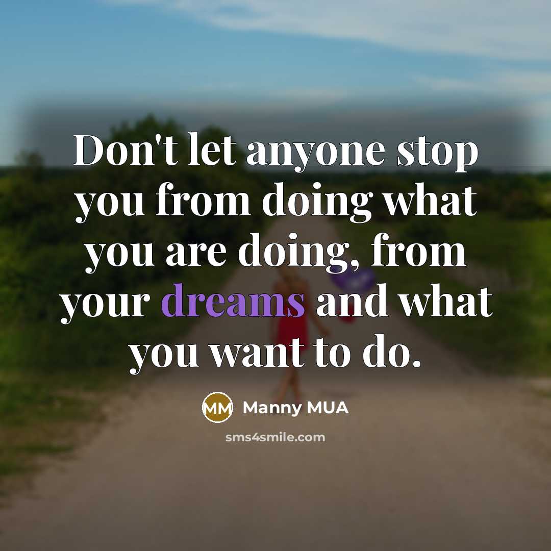 “Don't let anyone stop you from doing what you are…” quote by Manny MUA