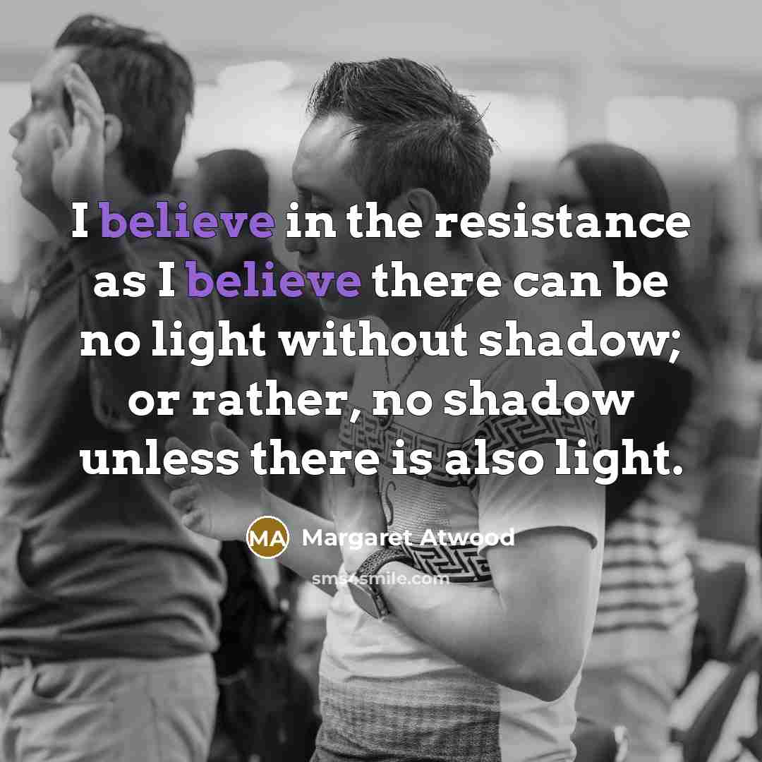 “I believe in the resistance as I believe there can…” quote by Margaret Atwood