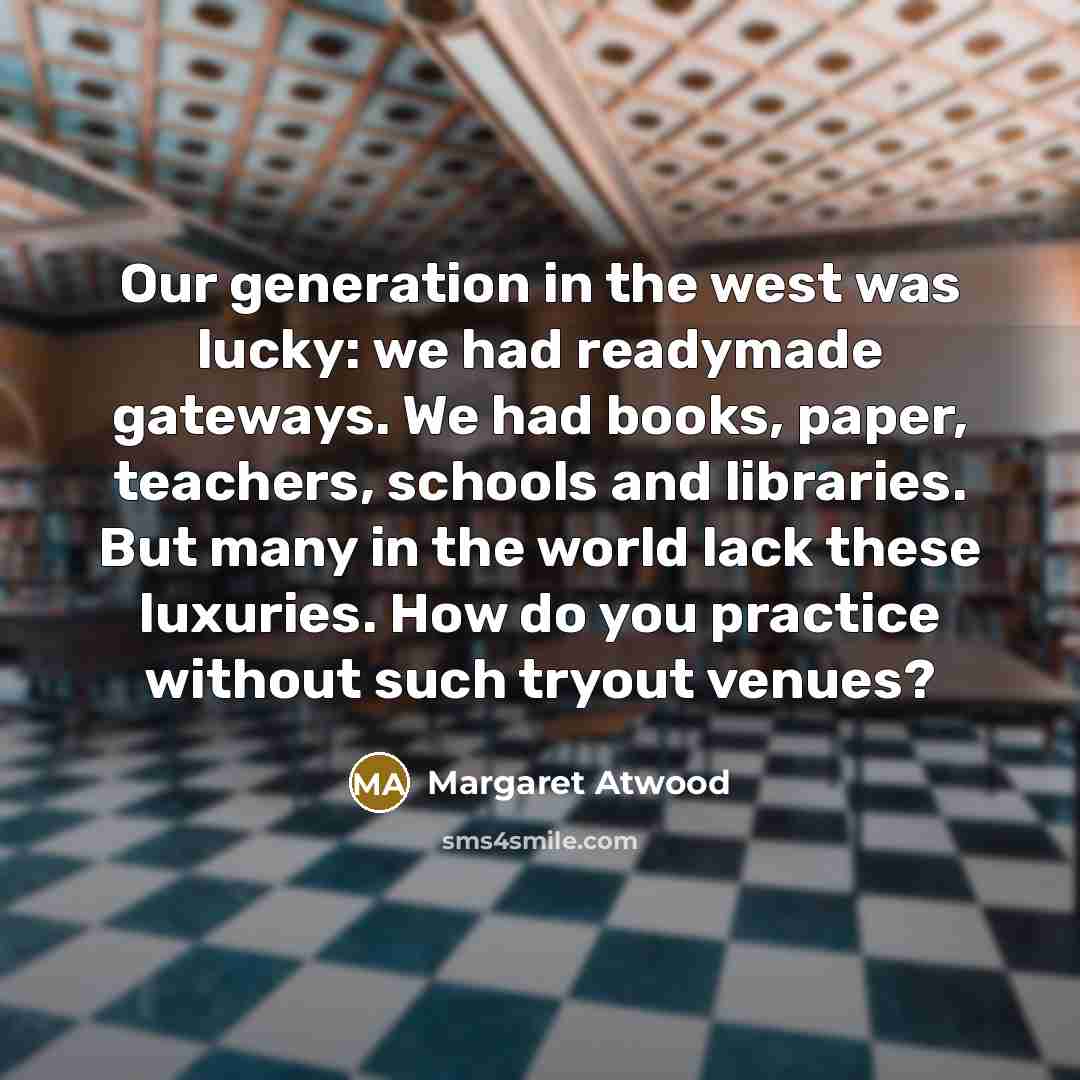 “Our generation in the west was lucky: we had readymade…” quote by Margaret Atwood