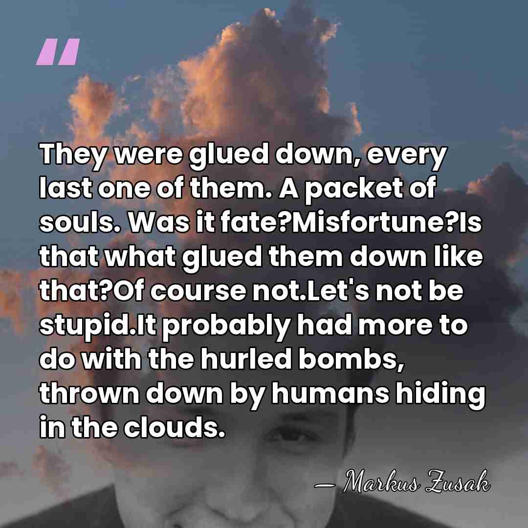 They were glued down, every last one of them. A packet of&hellip; - Markus Zusak