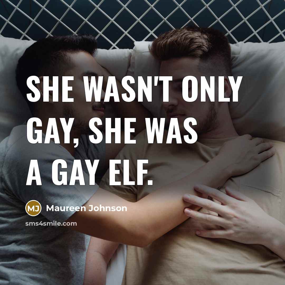 “She wasn't only gay, she was a gay elf.…” quote by Maureen Johnson