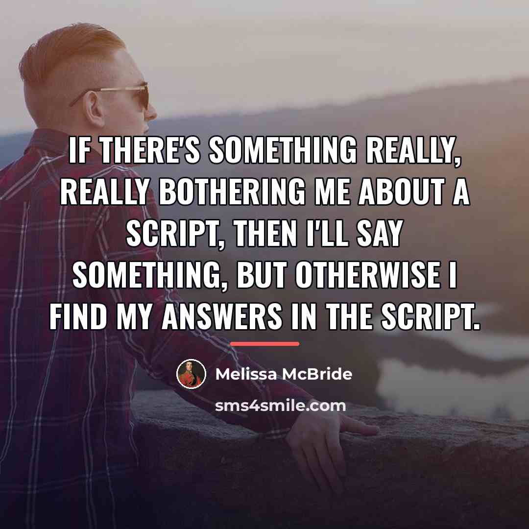 “If there's something really, really bothering me about a script,…” quote by Melissa McBride