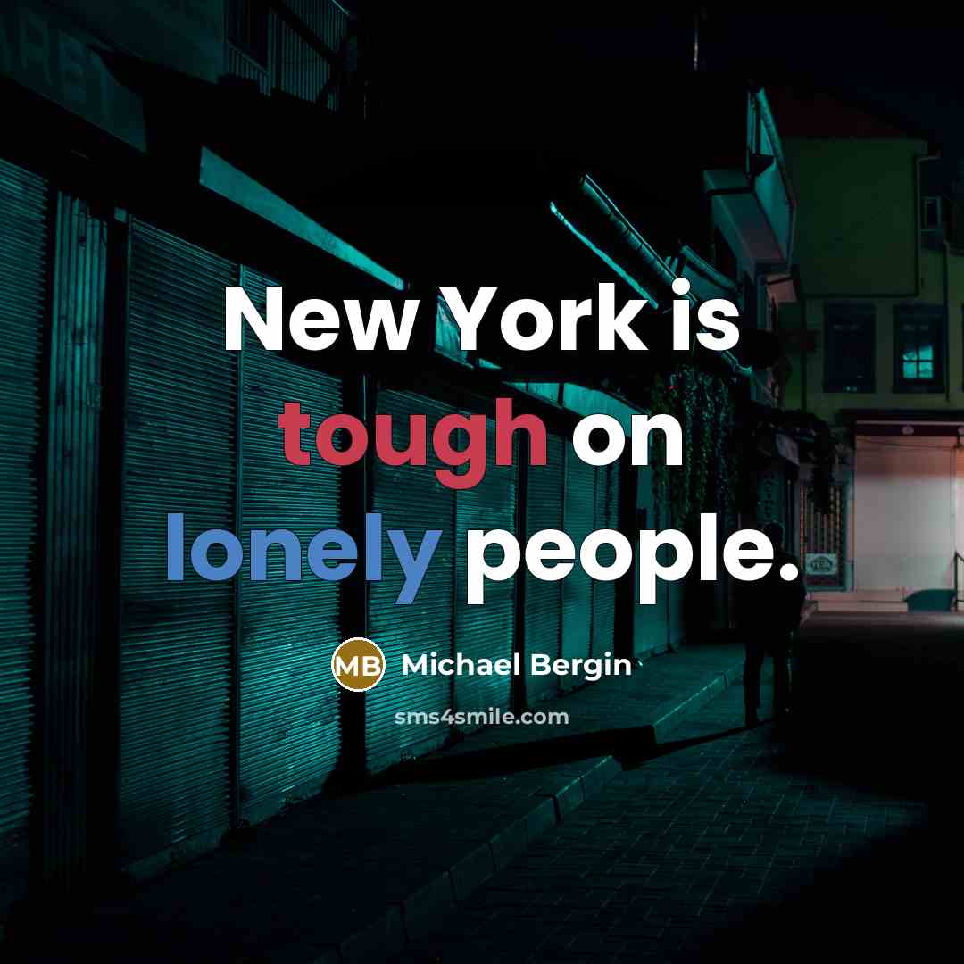 “New York is tough on lonely people.…” quote by Michael Bergin