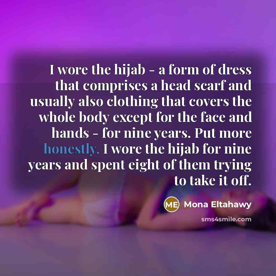 “I wore the hijab - a form of dress that…” quote by Mona Eltahawy