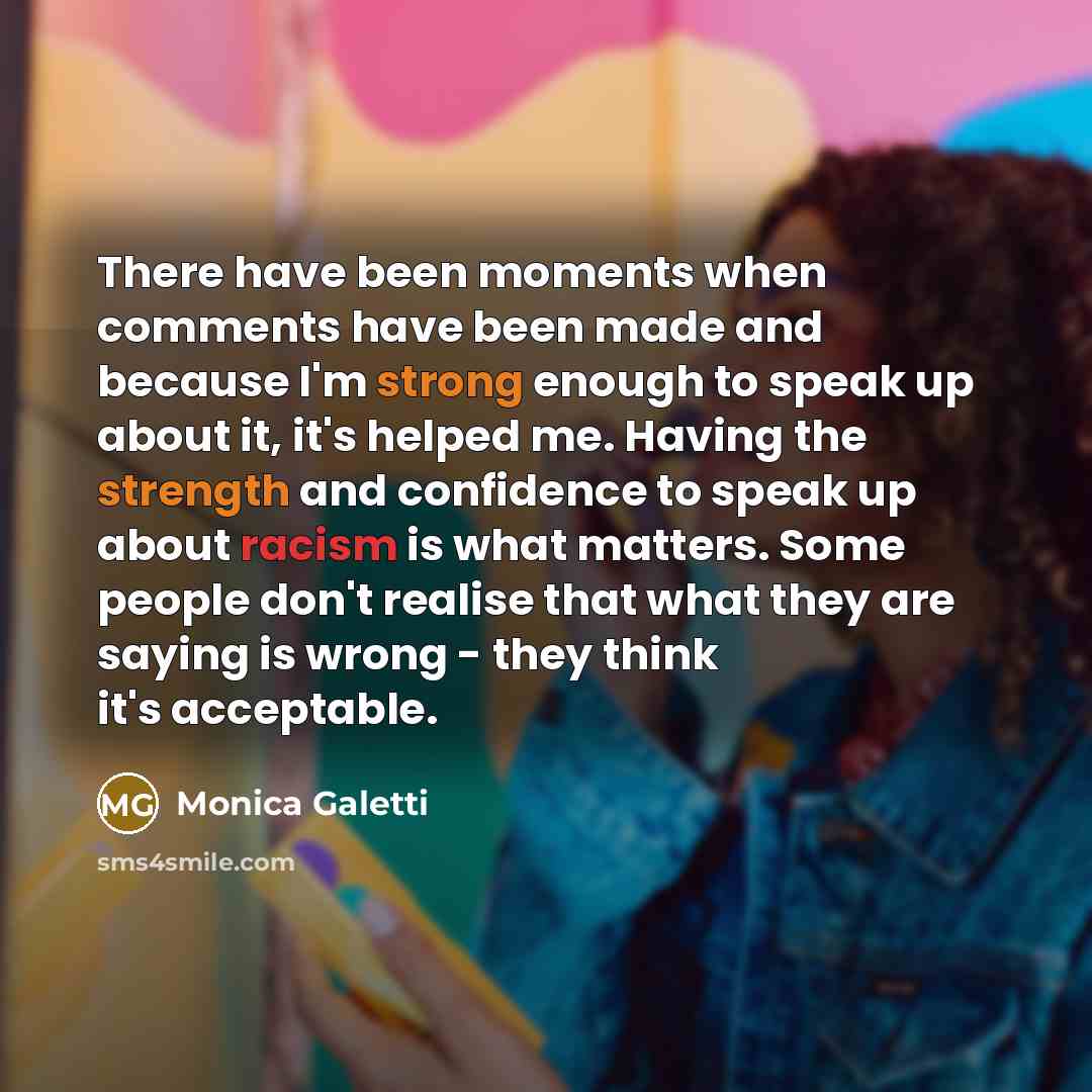 “There have been moments when comments have been made and because I'm strong enough to speak up about it, it's helped me. Having the strength and confidence to speak up about racism is what matters. Some people don't realise that what they are saying is wrong - they think it's acceptable.” quote by Monica Galetti
