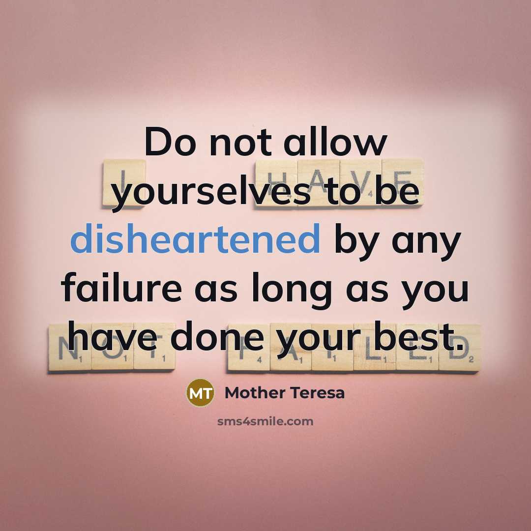 “Do not allow yourselves to be disheartened by any failure…” quote by Mother Teresa