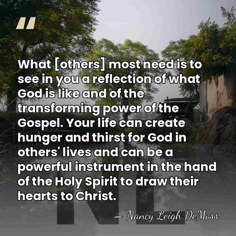 What [others] most need is to see in you a reflection of&hellip; - Nancy Leigh DeMoss