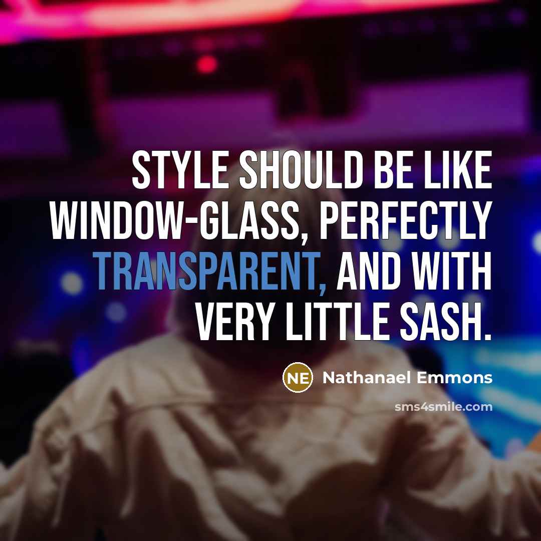“Style should be like window-glass, perfectly transparent, and with very…” quote by Nathanael Emmons