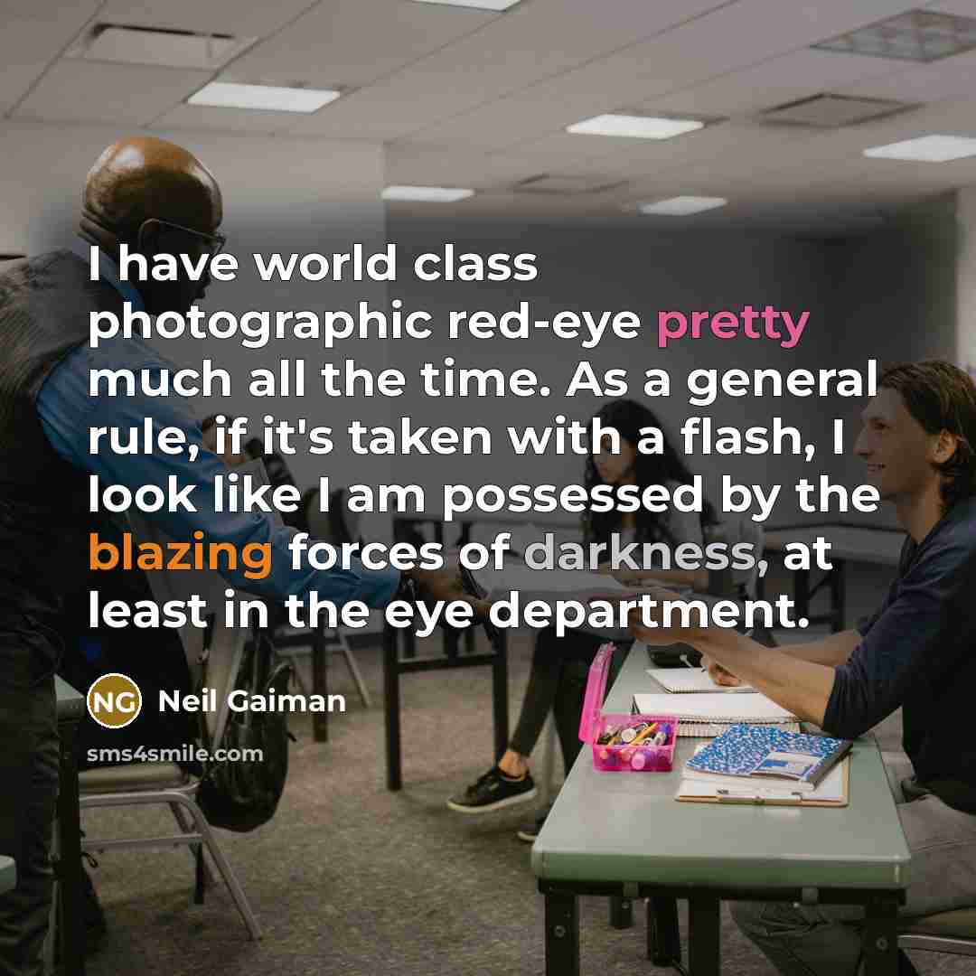 “I have world class photographic red-eye pretty much all the…” quote by Neil Gaiman