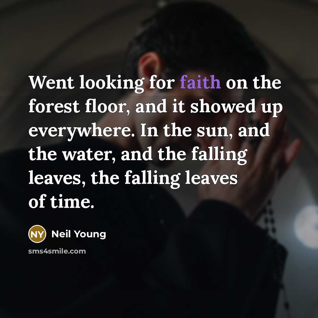 “Went looking for faith on the forest floor, and it…” quote by Neil Young