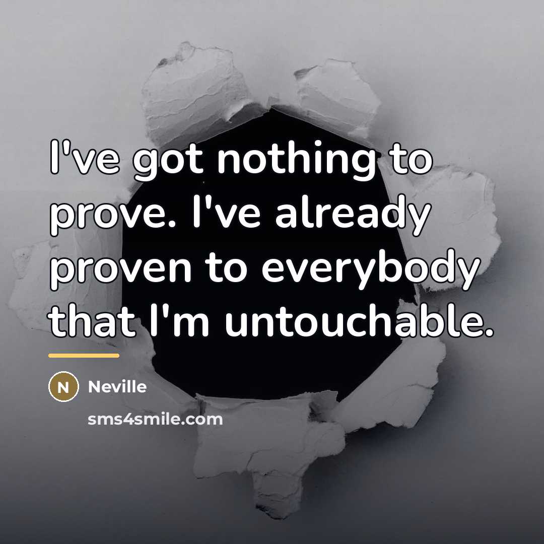 “I've got nothing to prove. I've already proven to everybody…” quote by Neville