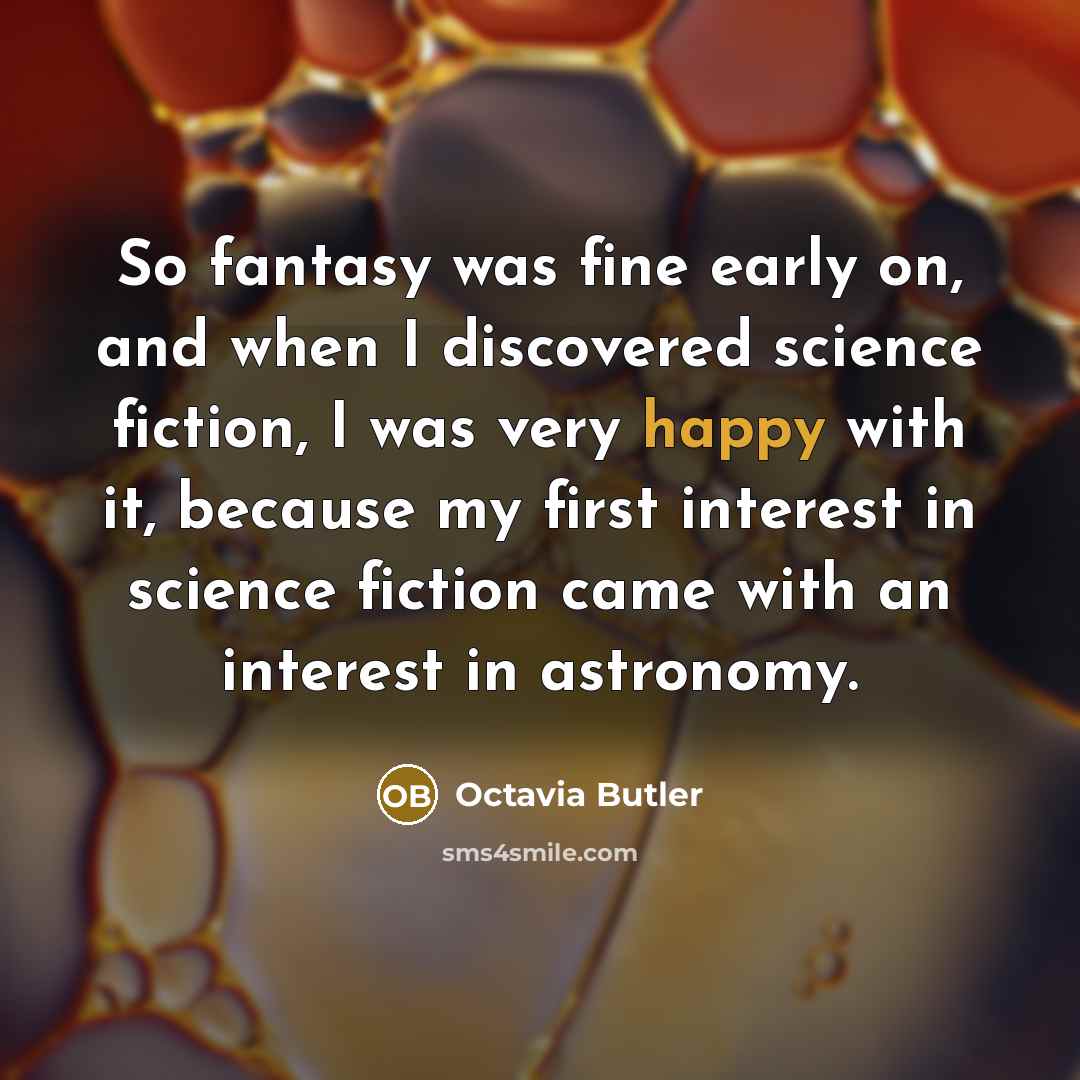 “So fantasy was fine early on, and when I discovered…” quote by Octavia Butler