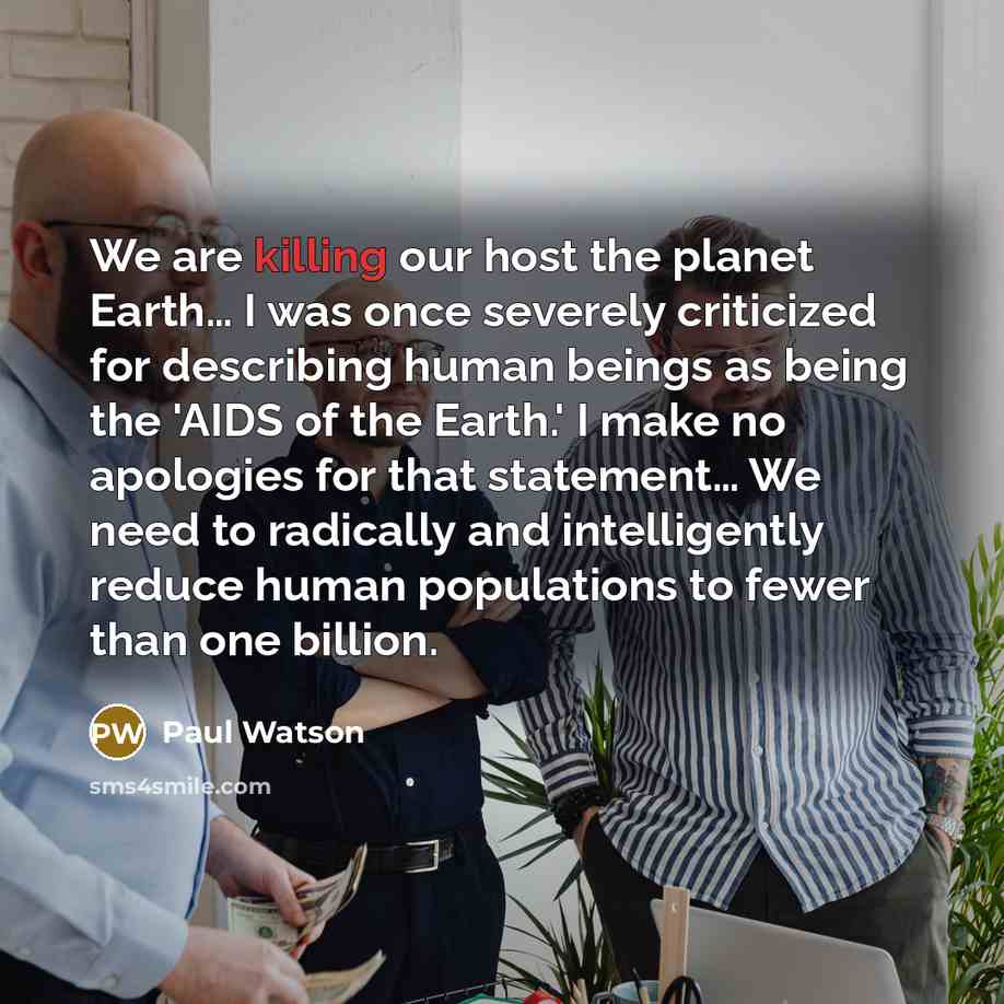 “We are killing our host the planet Earth.... I was…” quote by Paul Watson