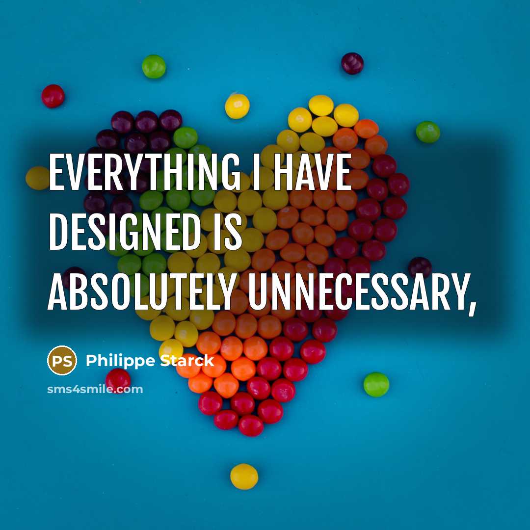 “Everything I have designed is absolutely unnecessary,” quote by Philippe Starck