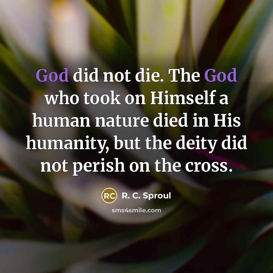 “God did not die. The God who took on Himself…” quote by R. C. Sproul