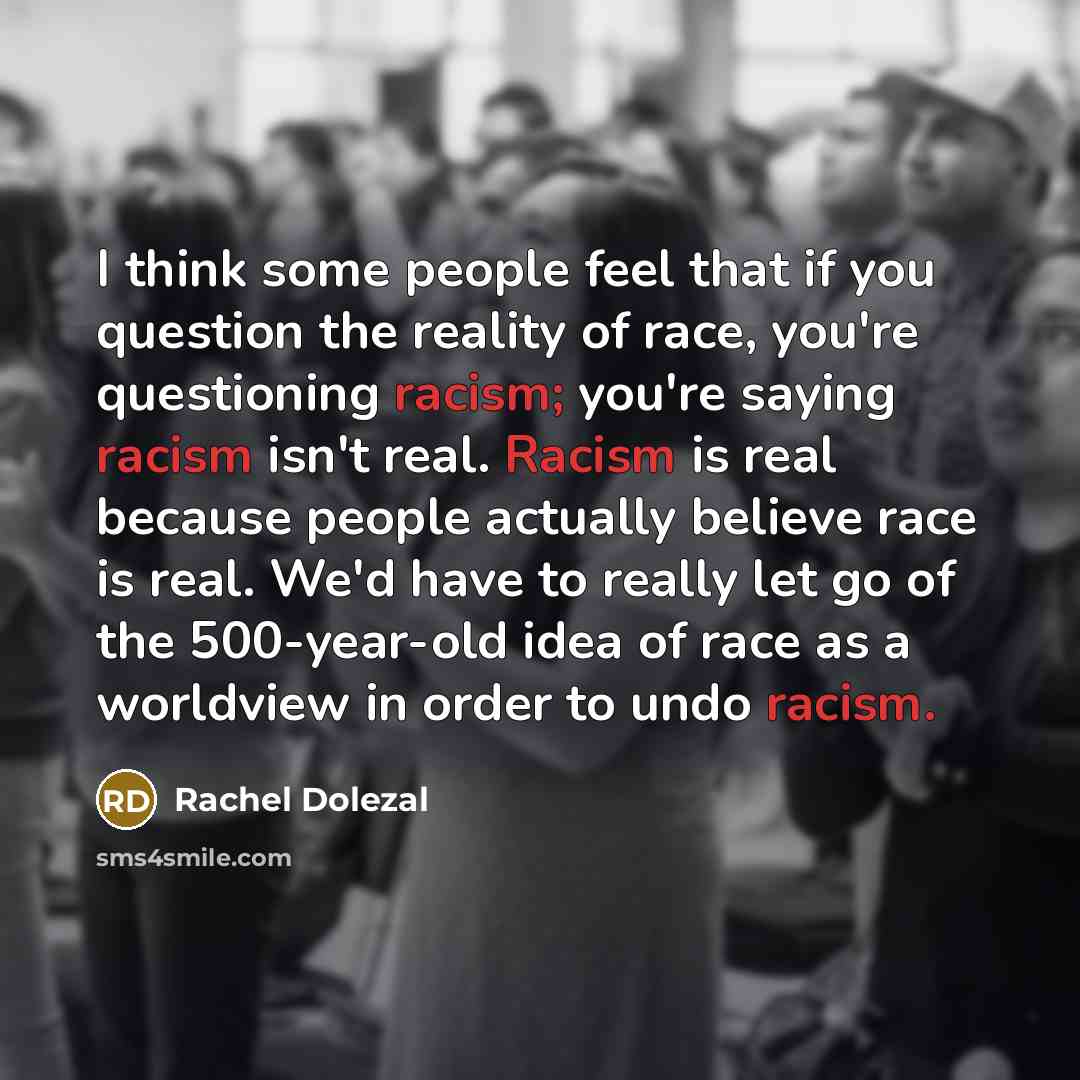 “I think some people feel that if you question the…” quote by Rachel Dolezal