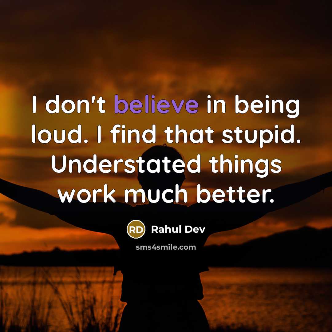 “I don't believe in being loud. I find that stupid.…” quote by Rahul Dev