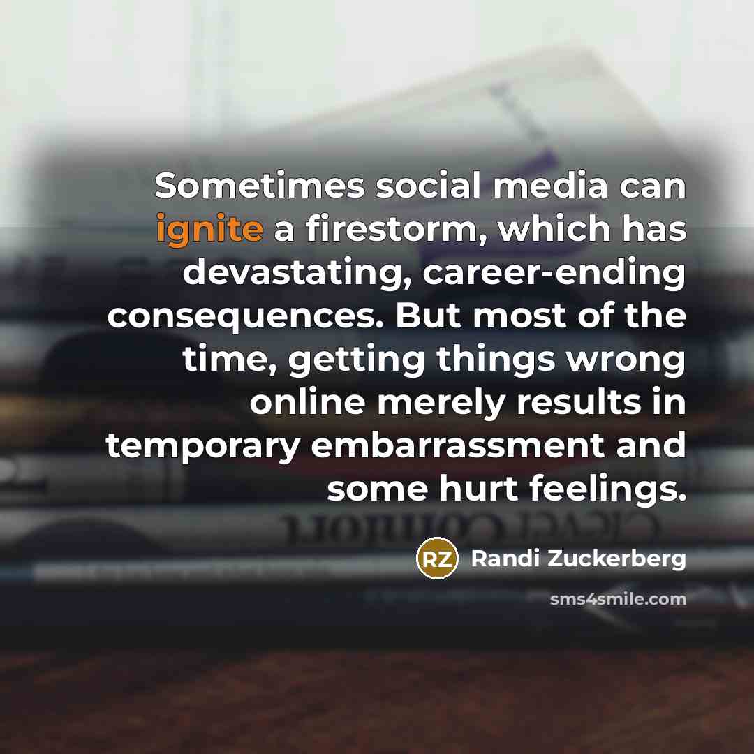 “Sometimes social media can ignite a firestorm, which has devastating,…” quote by Randi Zuckerberg