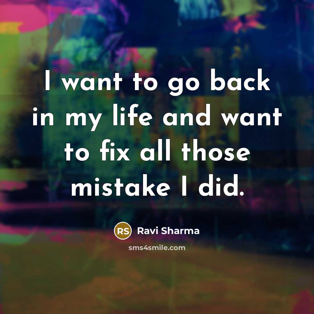“I want to go back in my life and want…” quote by Ravi Sharma