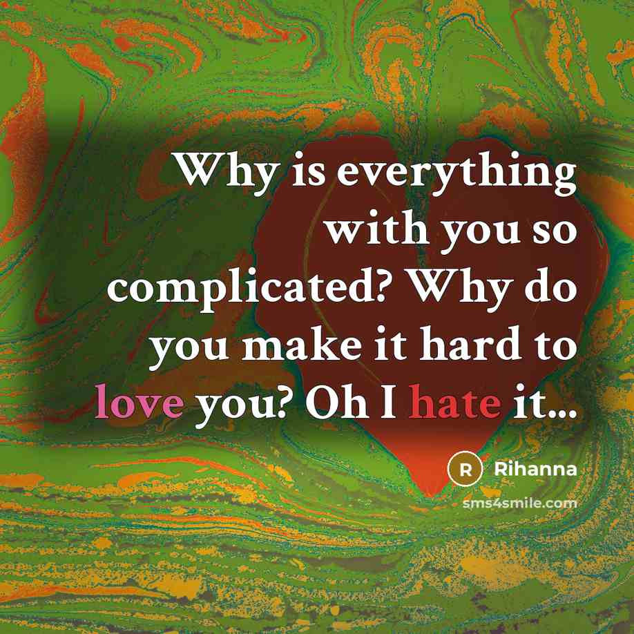 “Why is everything with you so complicated? Why do you…” quote by Rihanna