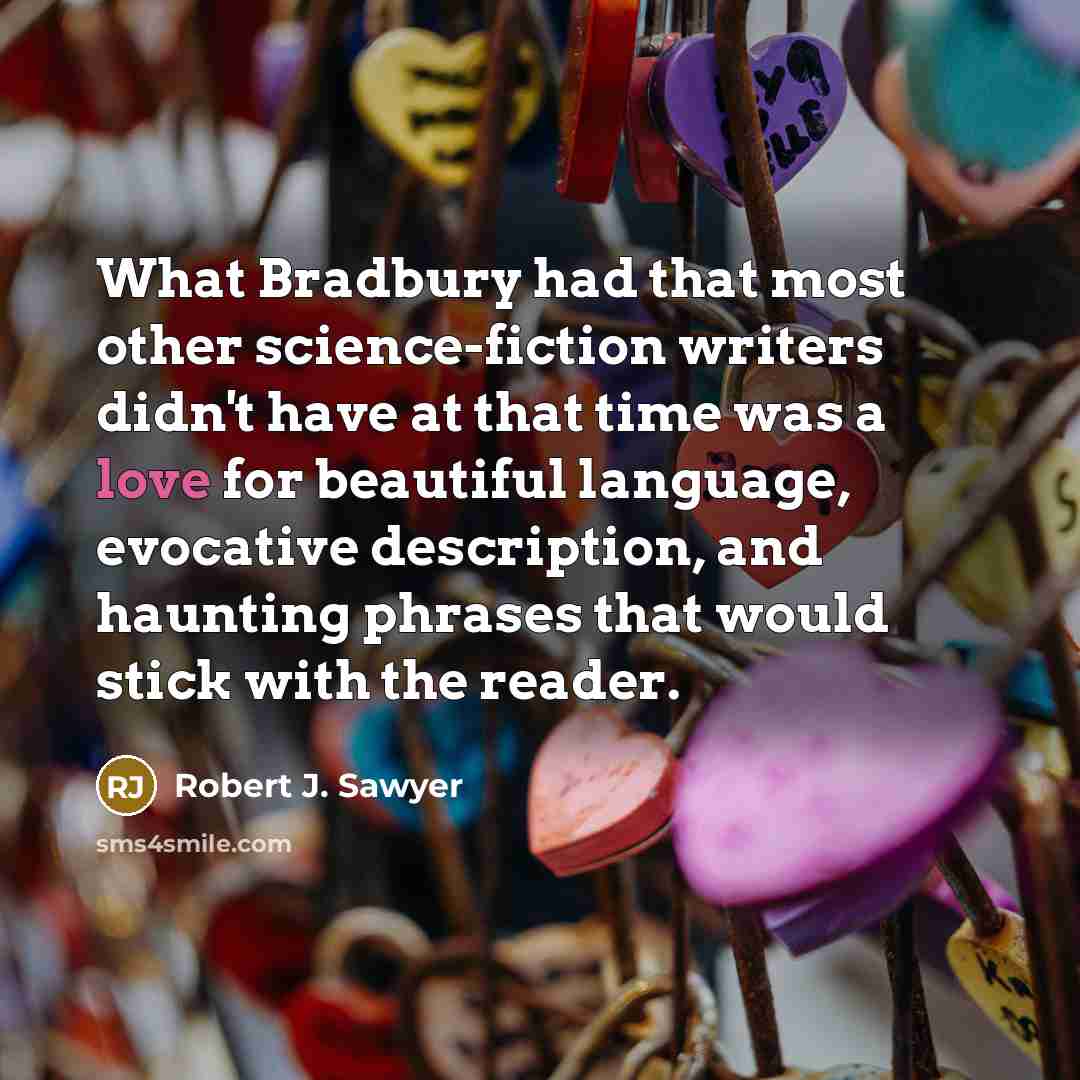 “What Bradbury had that most other science-fiction writers didn't have…” quote by Robert J. Sawyer