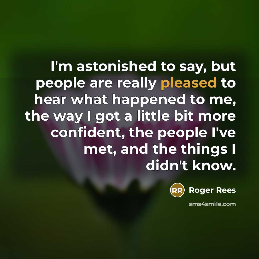 “I'm astonished to say, but people are really pleased to…” quote by Roger Rees